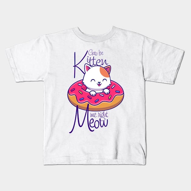 are you kitten me right meow gato be kitten me Kids T-Shirt by KingShit